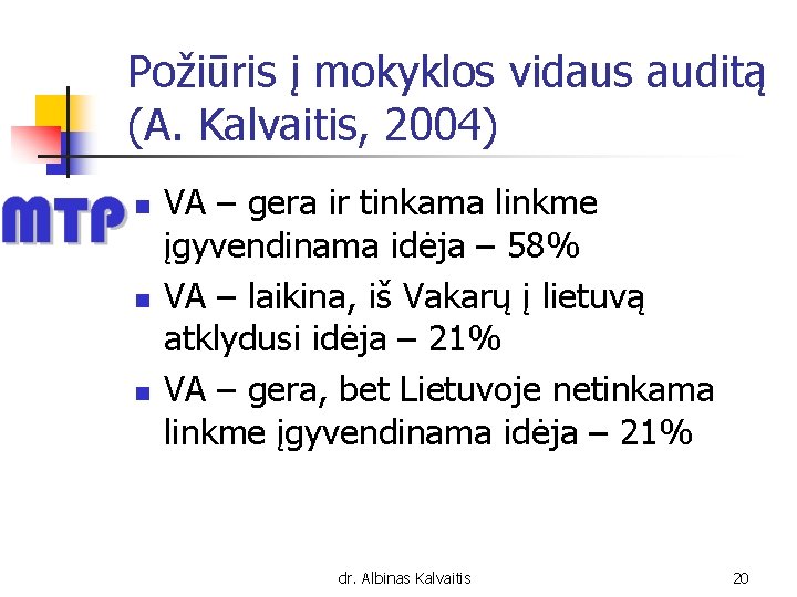 Požiūris į mokyklos vidaus auditą (A. Kalvaitis, 2004) n n n VA – gera
