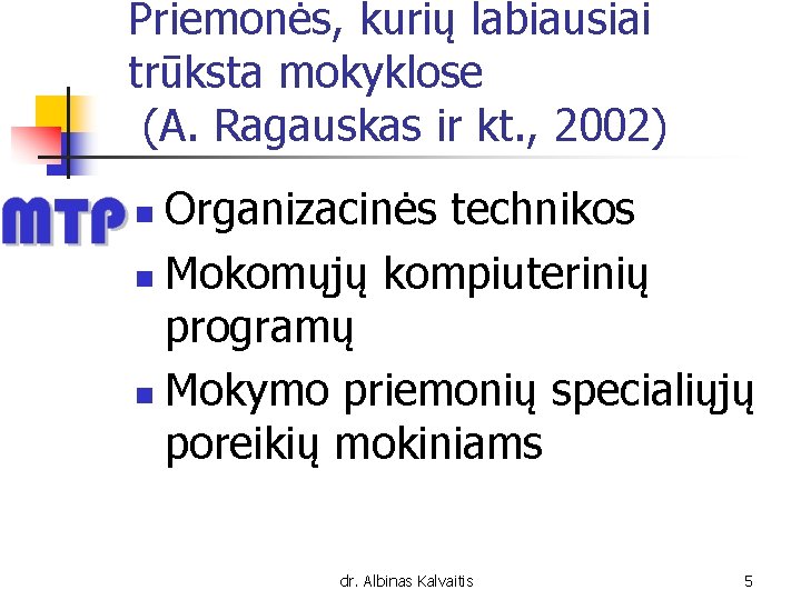 Priemonės, kurių labiausiai trūksta mokyklose (A. Ragauskas ir kt. , 2002) Organizacinės technikos n