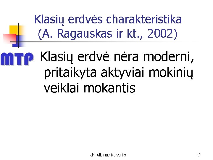 Klasių erdvės charakteristika (A. Ragauskas ir kt. , 2002) Klasių erdvė nėra moderni, pritaikyta