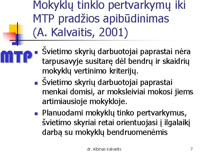 Mokyklų tinklo pertvarkymų iki MTP pradžios apibūdinimas (A. Kalvaitis, 2001) n n n Švietimo