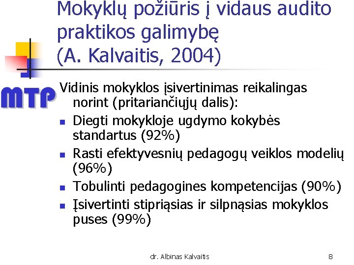 Mokyklų požiūris į vidaus audito praktikos galimybę (A. Kalvaitis, 2004) Vidinis mokyklos įsivertinimas reikalingas