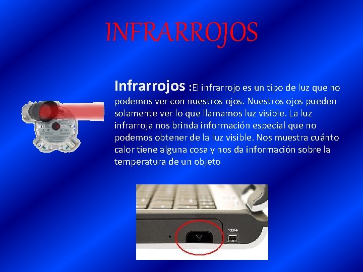 INFRARROJOS Infrarrojos : El infrarrojo es un tipo de luz que no podemos ver