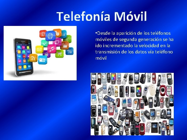 Telefonía Móvil • Desde la aparición de los teléfonos móviles de segunda generación se