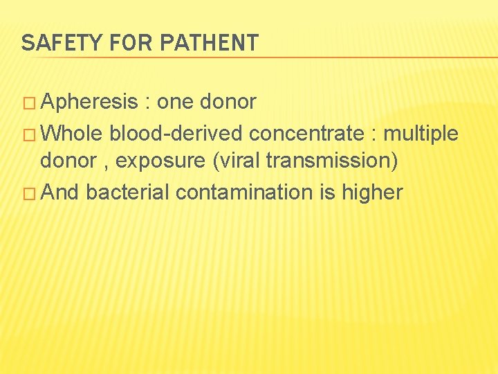 SAFETY FOR PATHENT � Apheresis : one donor � Whole blood-derived concentrate : multiple