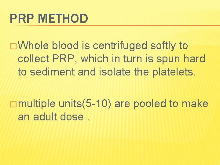 PRP METHOD � Whole blood is centrifuged softly to collect PRP, which in turn