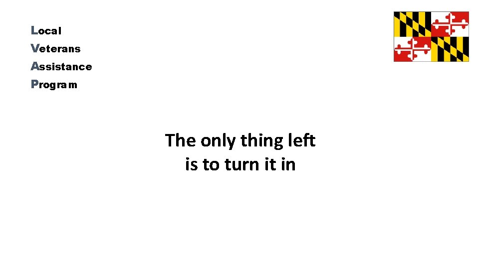 Local Veterans Assistance Program The only thing left is to turn it in 