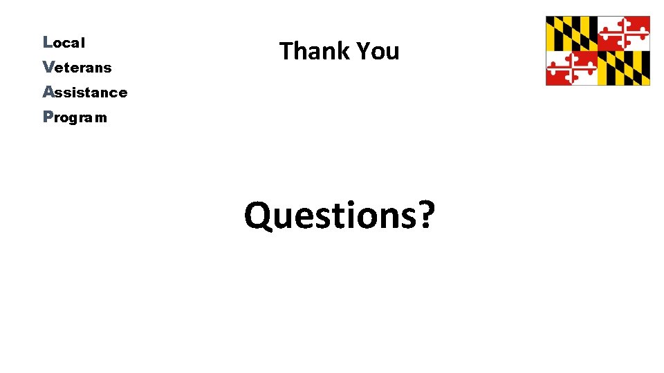 Local Veterans Assistance Program Thank You Questions? 