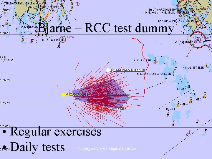 Bjarne – RCC test dummy • Regular exercises • Daily tests Norwegian Meteorological Institute