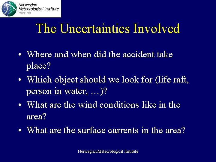 The Uncertainties Involved • Where and when did the accident take place? • Which