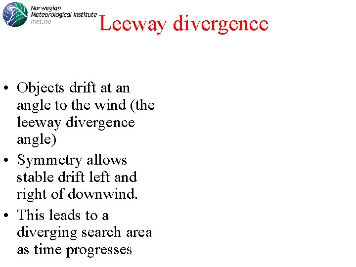 Leeway divergence • Objects drift at an angle to the wind (the leeway divergence