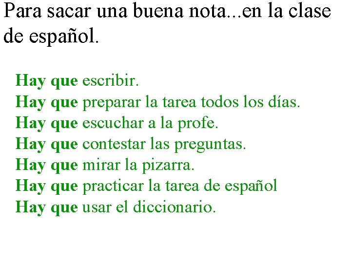 Para sacar una buena nota. . . en la clase de español. Hay que