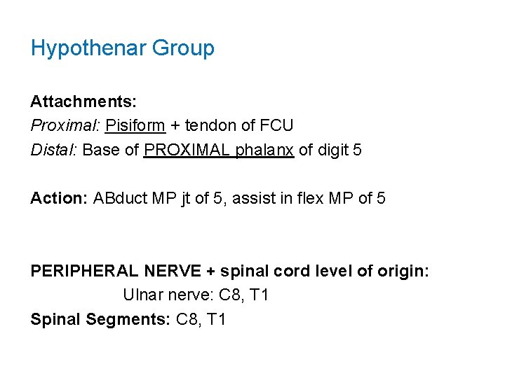 Hypothenar Group Attachments: Proximal: Pisiform + tendon of FCU Distal: Base of PROXIMAL phalanx