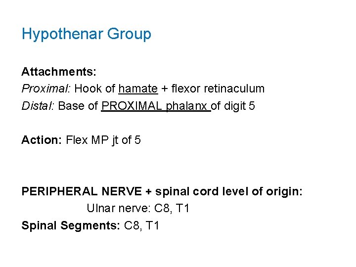 Hypothenar Group Attachments: Proximal: Hook of hamate + flexor retinaculum Distal: Base of PROXIMAL