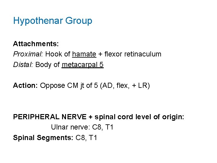 Hypothenar Group Attachments: Proximal: Hook of hamate + flexor retinaculum Distal: Body of metacarpal