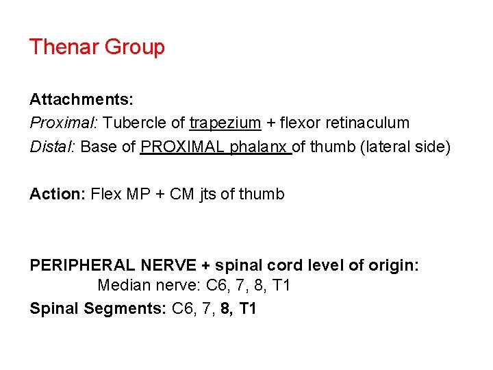 Thenar Group Attachments: Proximal: Tubercle of trapezium + flexor retinaculum Distal: Base of PROXIMAL