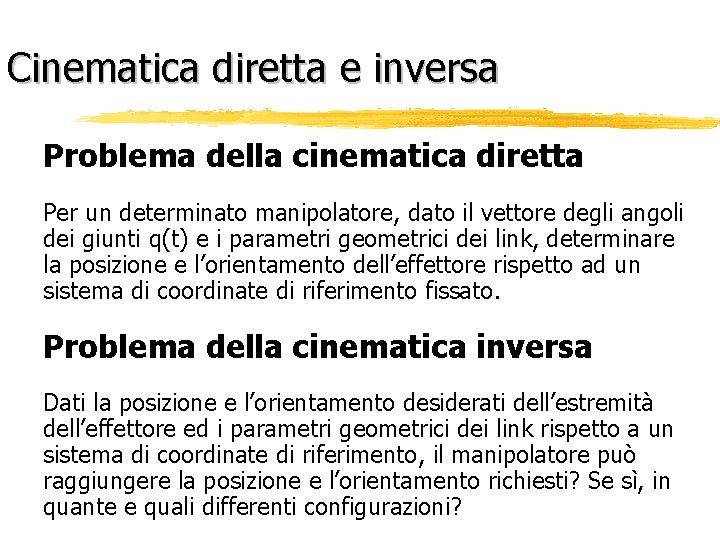 Cinematica diretta e inversa Problema della cinematica diretta Per un determinato manipolatore, dato il