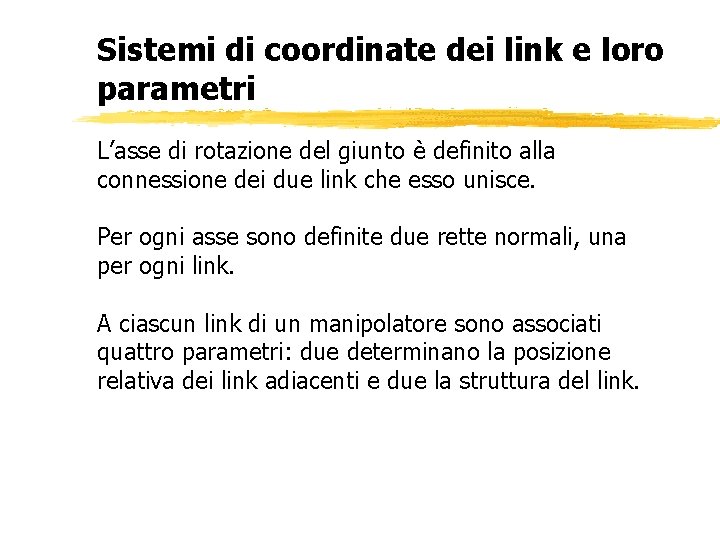 Sistemi di coordinate dei link e loro parametri L’asse di rotazione del giunto è