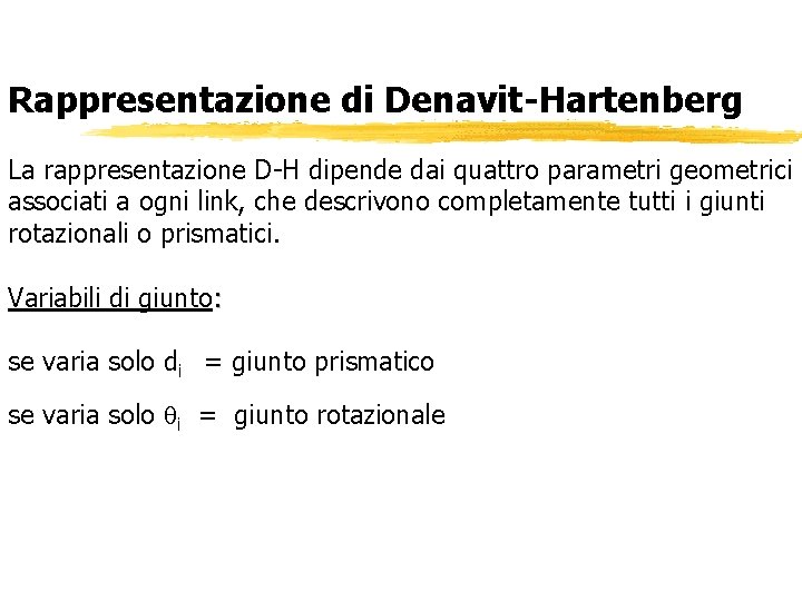 Rappresentazione di Denavit-Hartenberg La rappresentazione D-H dipende dai quattro parametri geometrici associati a ogni