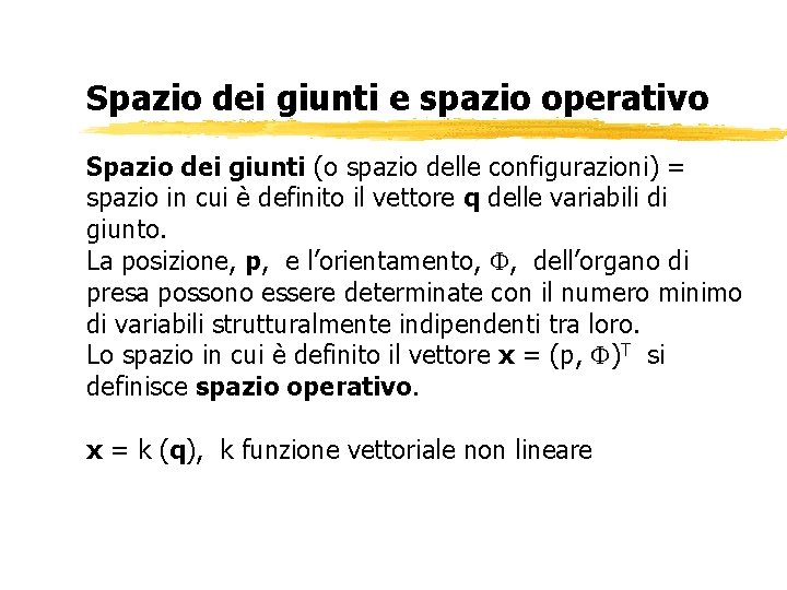 Spazio dei giunti e spazio operativo Spazio dei giunti (o spazio delle configurazioni) =