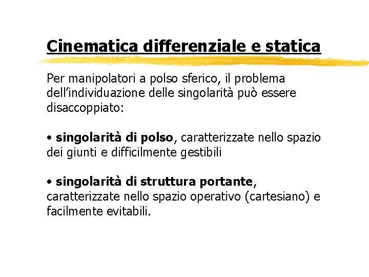 Cinematica differenziale e statica Per manipolatori a polso sferico, il problema dell’individuazione delle singolarità