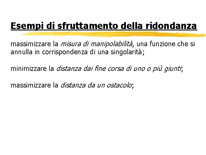 Esempi di sfruttamento della ridondanza massimizzare la misura di manipolabilità, una funzione che si