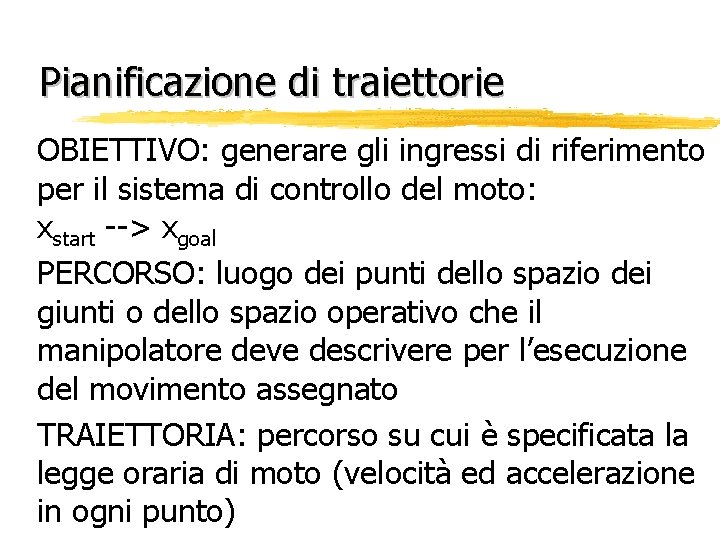 Pianificazione di traiettorie OBIETTIVO: generare gli ingressi di riferimento per il sistema di controllo