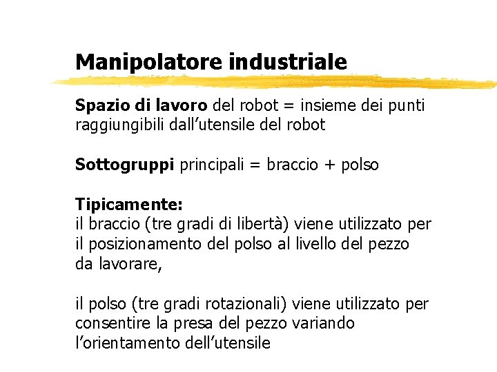 Manipolatore industriale Spazio di lavoro del robot = insieme dei punti raggiungibili dall’utensile del