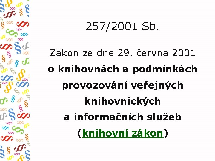 257/2001 Sb. Zákon ze dne 29. června 2001 o knihovnách a podmínkách provozování veřejných