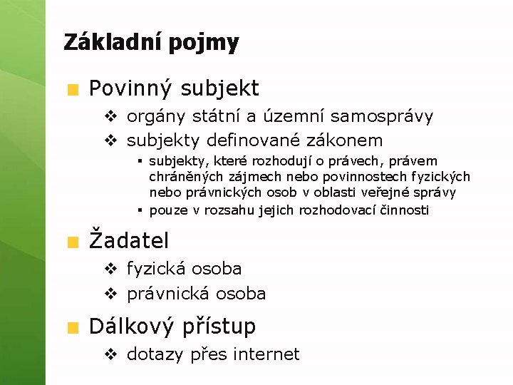 Základní pojmy Povinný subjekt v orgány státní a územní samosprávy v subjekty definované zákonem