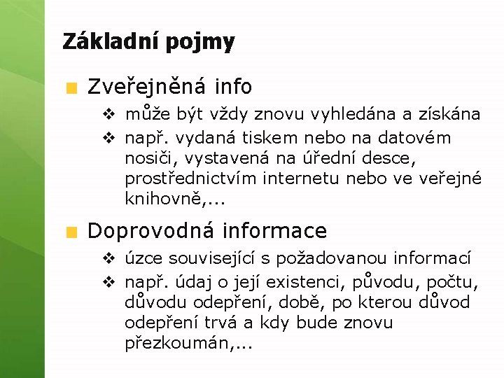 Základní pojmy Zveřejněná info v může být vždy znovu vyhledána a získána v např.