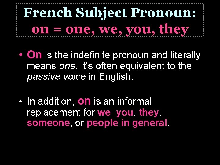 French Subject Pronoun: on = one, we, you, they • On is the indefinite