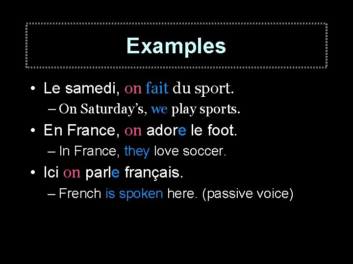 Examples • Le samedi, on fait du sport. – On Saturday’s, we play sports.