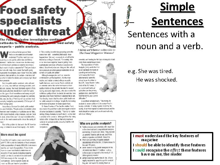 Simple Sentences with a noun and a verb. e. g. She was tired. He