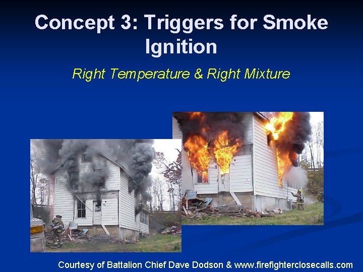 Concept 3: Triggers for Smoke Ignition Right Temperature & Right Mixture Courtesy of Battalion