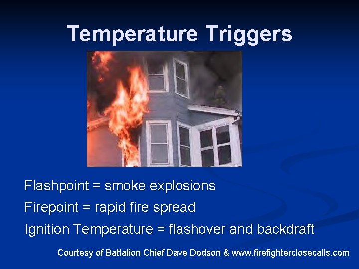 Temperature Triggers Flashpoint = smoke explosions Firepoint = rapid fire spread Ignition Temperature =