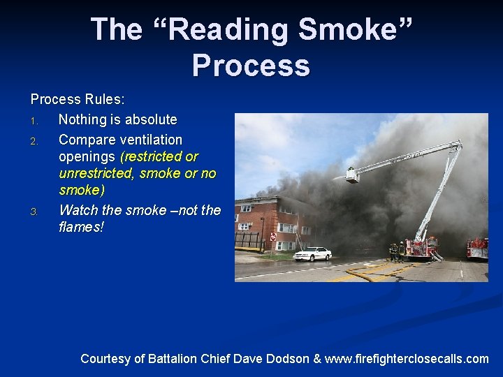 The “Reading Smoke” Process Rules: 1. Nothing is absolute 2. Compare ventilation openings (restricted
