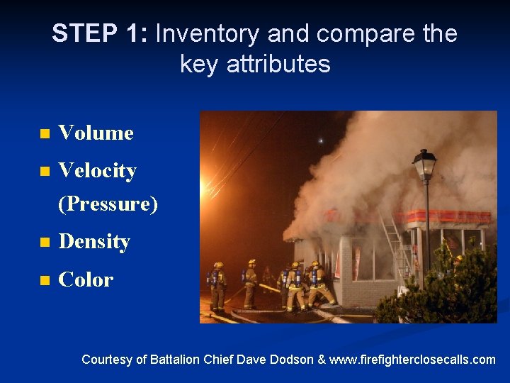 STEP 1: Inventory and compare the key attributes n Volume n Velocity (Pressure) n
