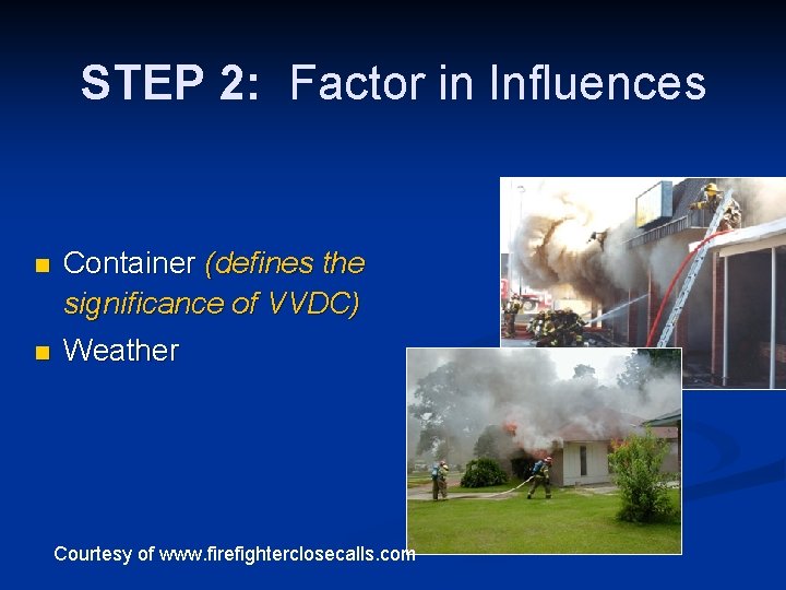 STEP 2: Factor in Influences n Container (defines the significance of VVDC) n Weather
