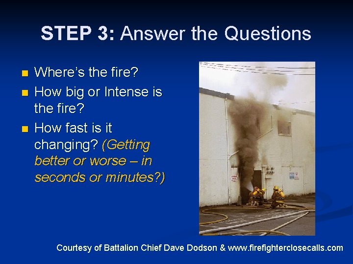 STEP 3: Answer the Questions n n n Where’s the fire? How big or