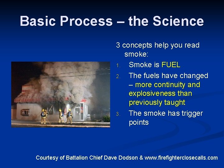 Basic Process – the Science 3 concepts help you read smoke: 1. Smoke is