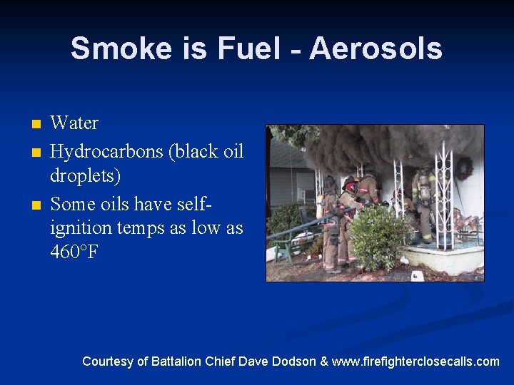 Smoke is Fuel - Aerosols n n n Water Hydrocarbons (black oil droplets) Some