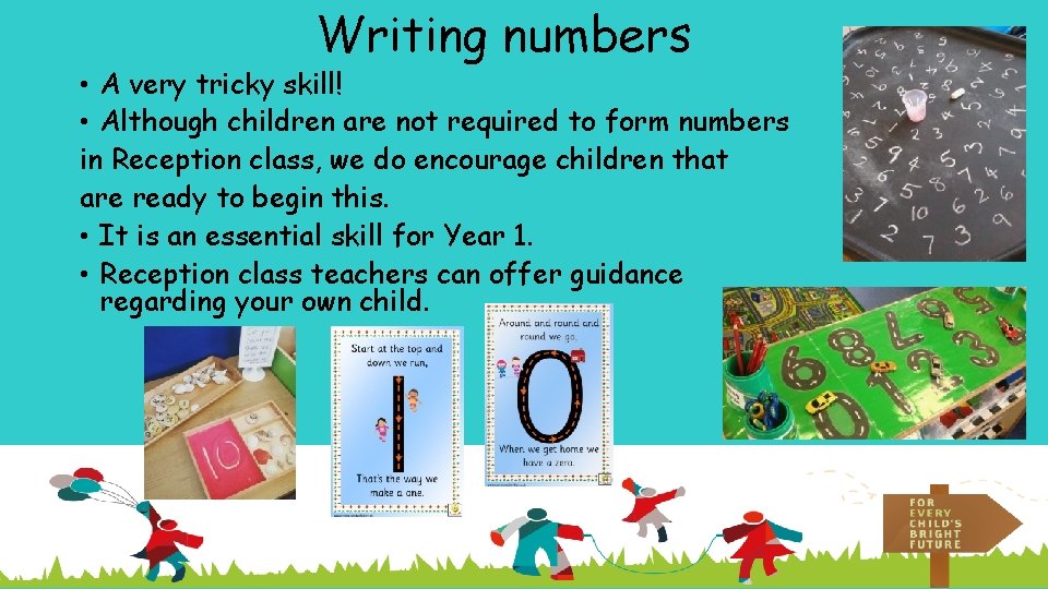 Writing numbers • A very tricky skill! • Although children are not required to