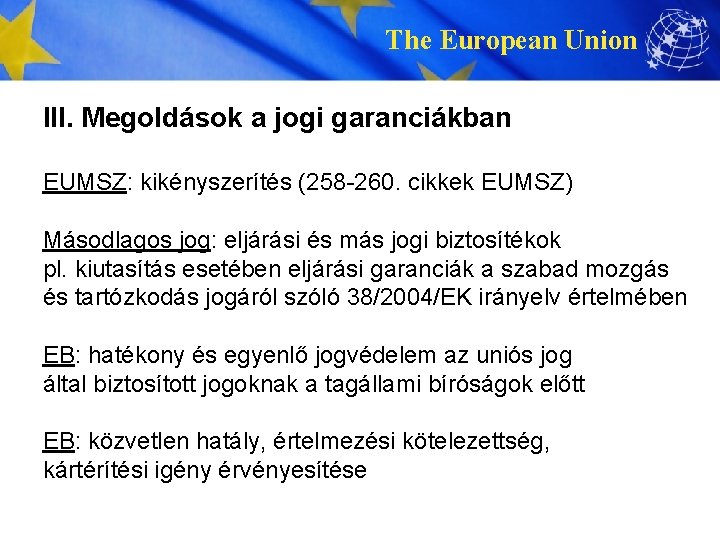 The European Union III. Megoldások a jogi garanciákban EUMSZ: kikényszerítés (258 -260. cikkek EUMSZ)