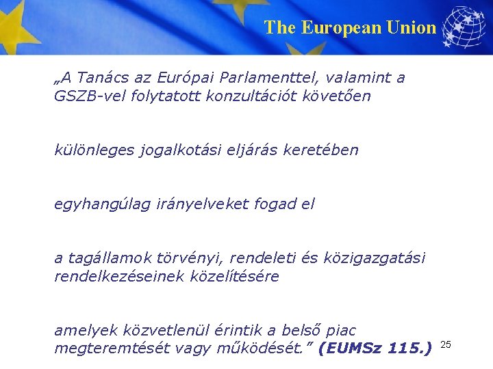 The European Union „A Tanács az Európai Parlamenttel, valamint a GSZB-vel folytatott konzultációt követően