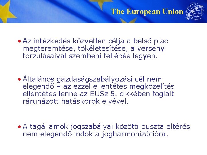 The European Union • Az intézkedés közvetlen célja a belső piac megteremtése, tökéletesítése, a