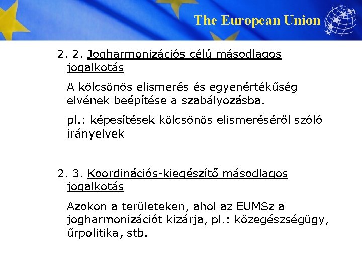 The European Union 2. 2. Jogharmonizációs célú másodlagos jogalkotás A kölcsönös elismerés és egyenértékűség