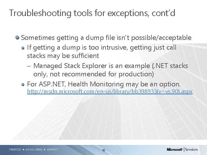 Troubleshooting tools for exceptions, cont’d Sometimes getting a dump file isn’t possible/acceptable If getting