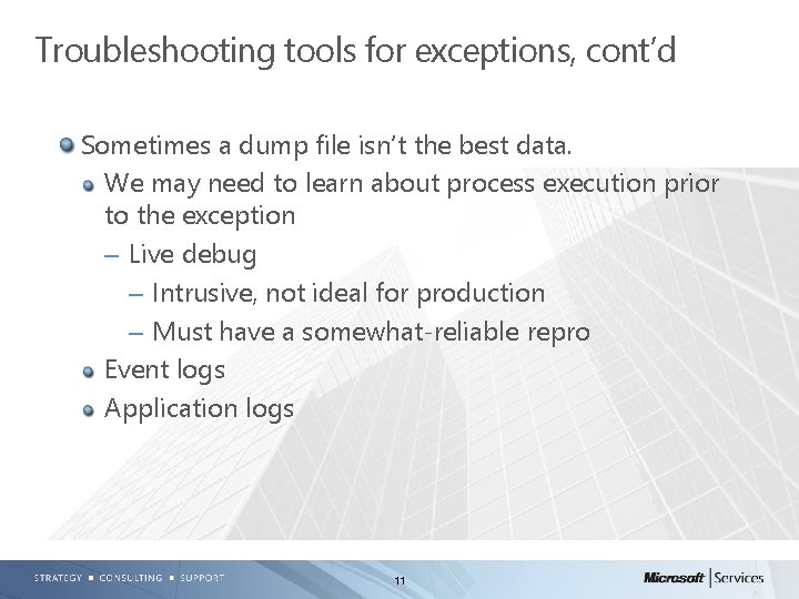 Troubleshooting tools for exceptions, cont’d Sometimes a dump file isn’t the best data. We