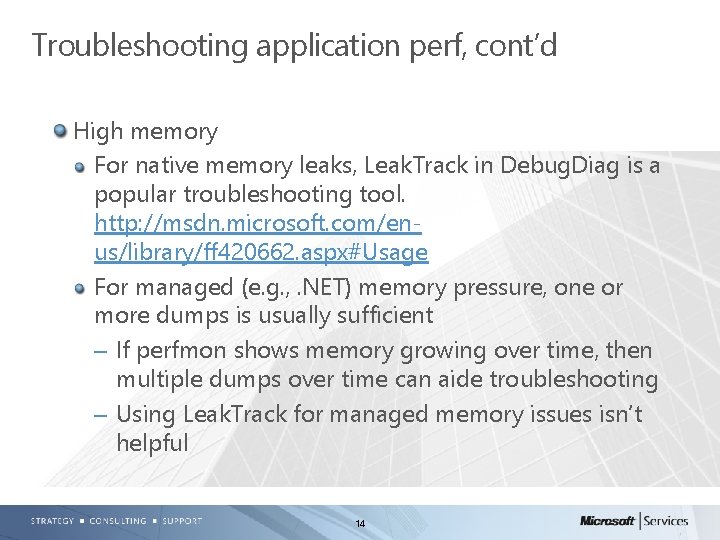 Troubleshooting application perf, cont’d High memory For native memory leaks, Leak. Track in Debug.