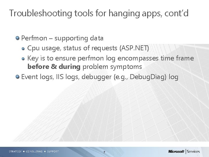 Troubleshooting tools for hanging apps, cont’d Perfmon – supporting data Cpu usage, status of